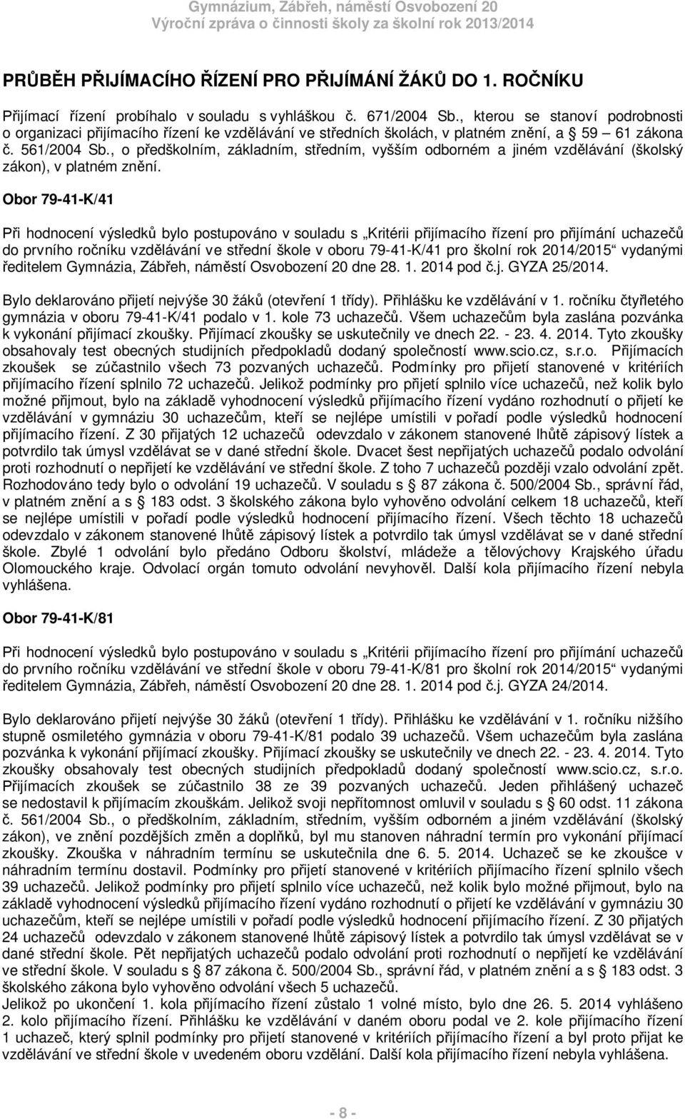 , o p edškolním, základním, st edním, vyšším odborném a jiném vzd lávání (školský zákon), v platném zn ní.
