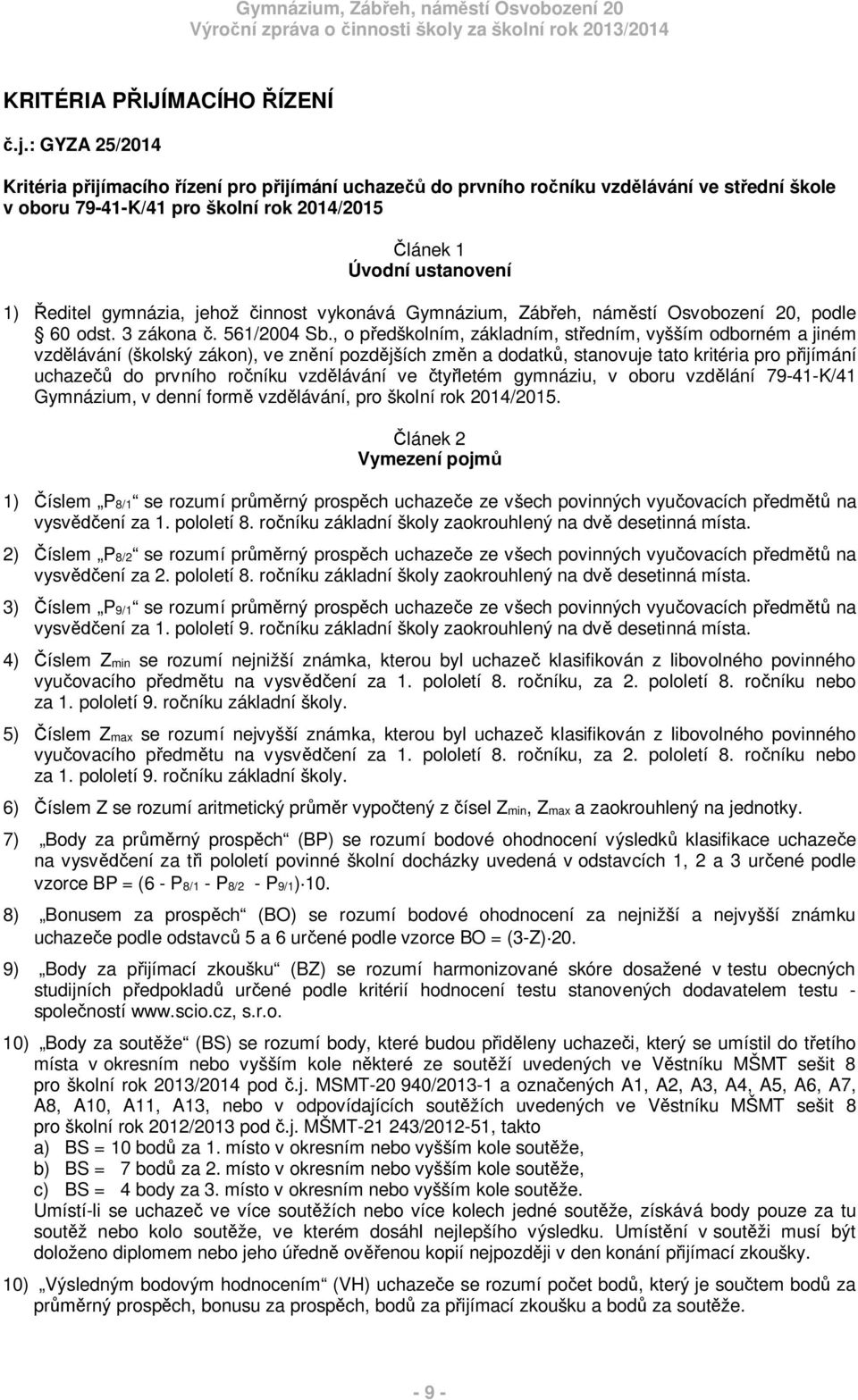 jehož innost vykonává Gymnázium, Záb eh, nám stí Osvobození 20, podle 60 odst. 3 zákona. 561/2004 Sb.