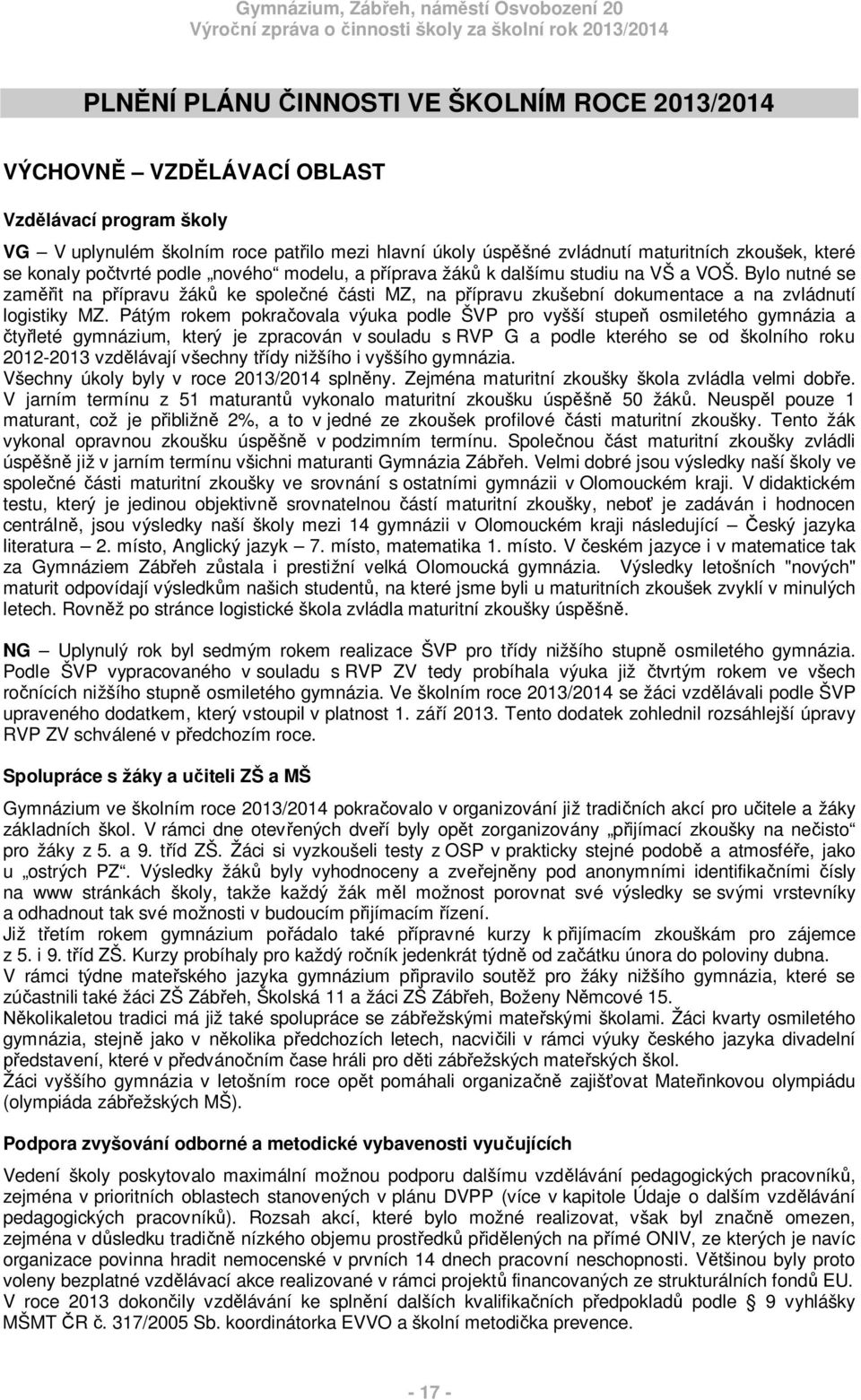 Bylo nutné se zam it na p ípravu žák ke spole né ásti MZ, na p ípravu zkušební dokumentace a na zvládnutí logistiky MZ.