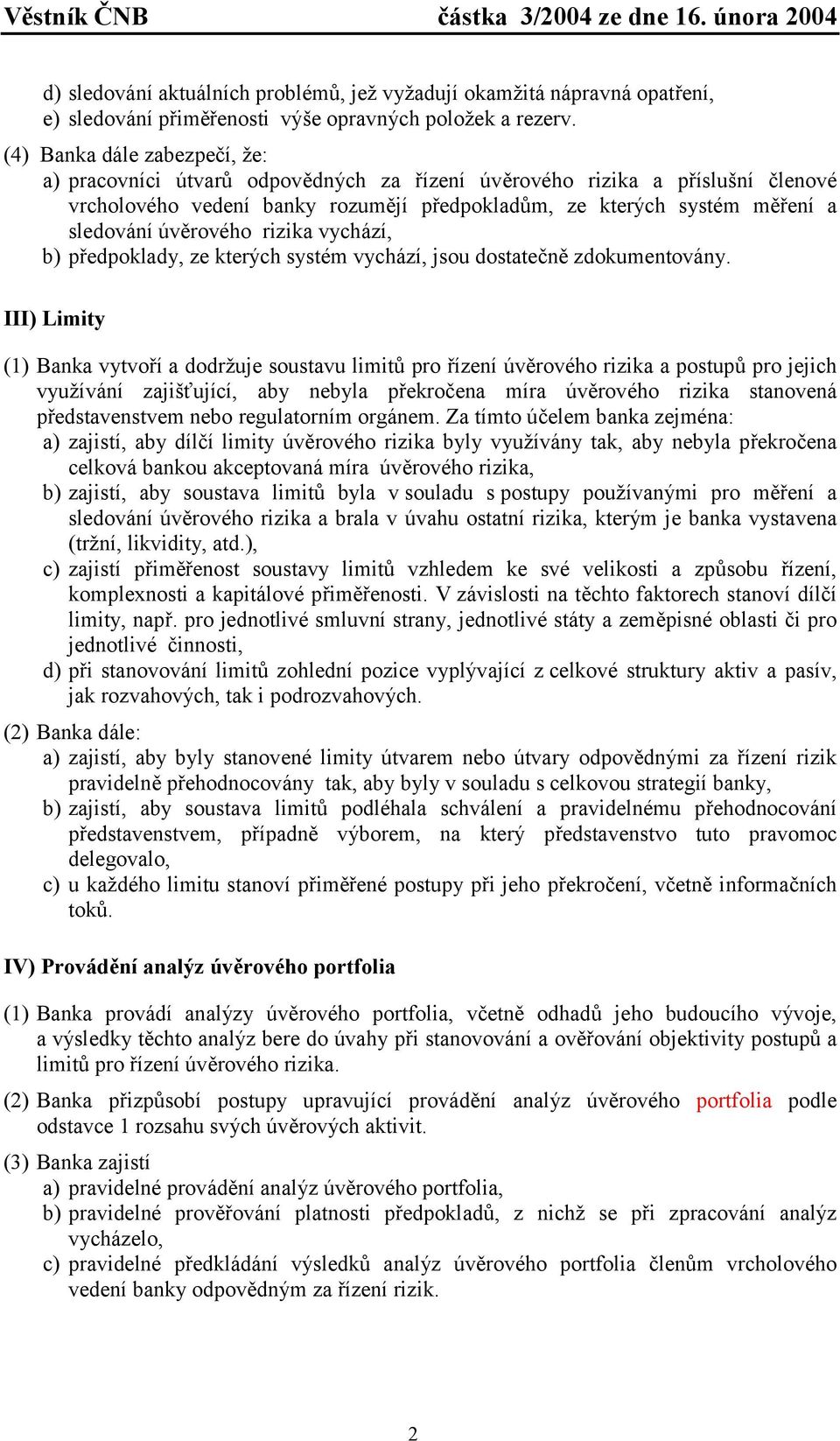 úvěrového rizika vychází, b) předpoklady, ze kterých systém vychází, jsou dostatečně zdokumentovány.