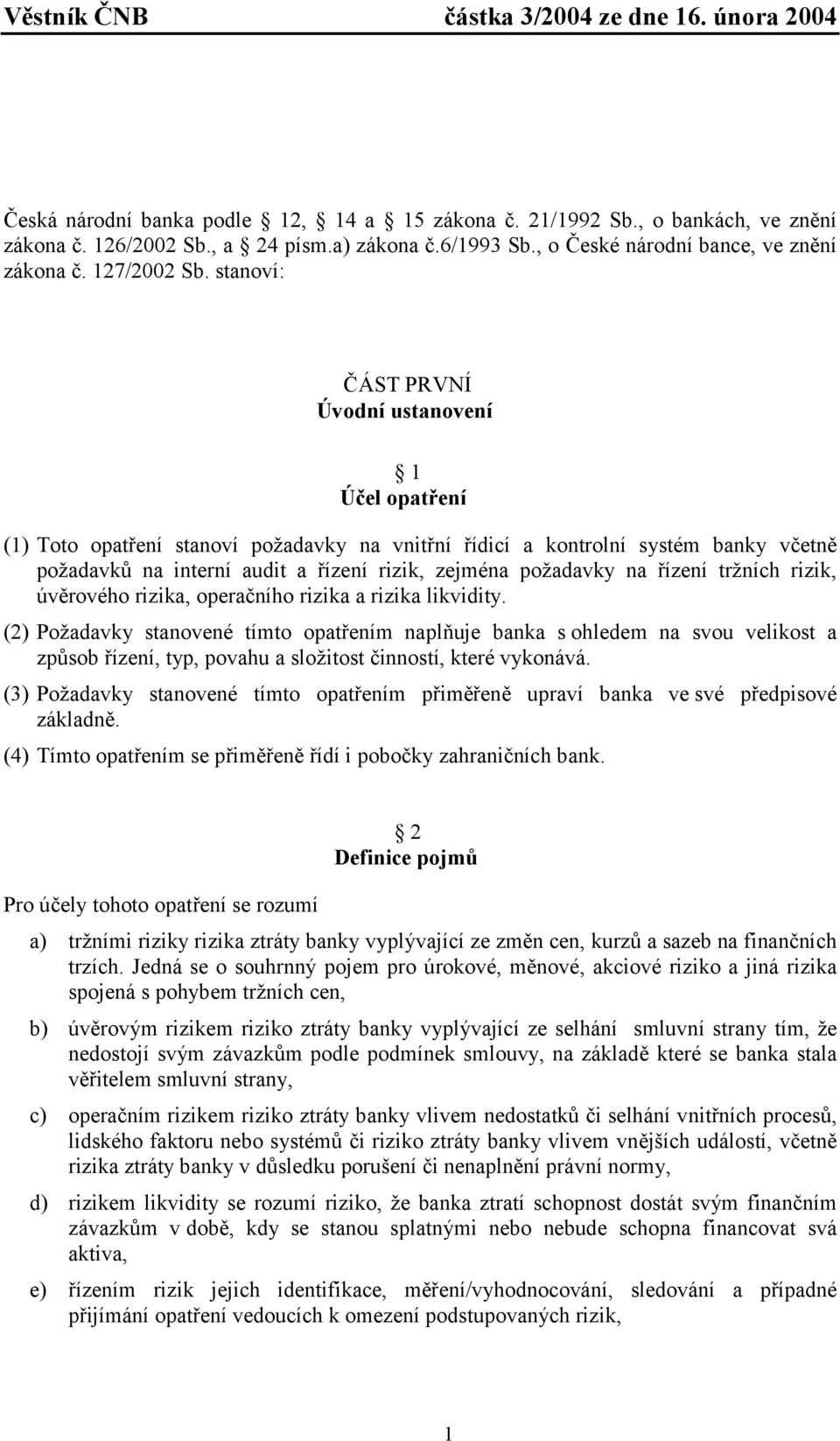 požadavky na řízení tržních rizik, úvěrového rizika, operačního rizika a rizika likvidity.