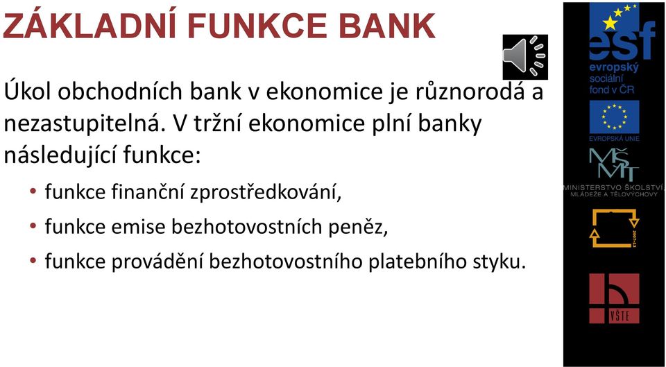 V tržní ekonomice plní banky následující funkce: funkce