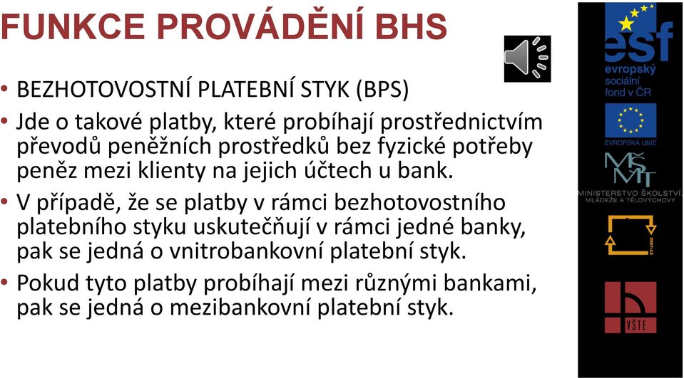 V případě, že se platby v rámci bezhotovostního platebního styku uskutečňují v rámci jedné banky, pak se