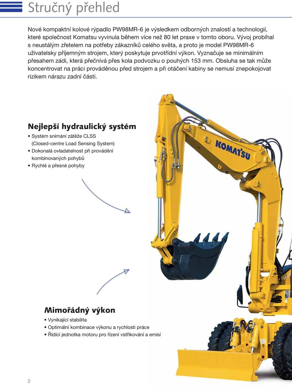 Vyznačuje se minimálním přesahem zádi, která přečnívá přes kola podvozku o pouhých 153 mm.