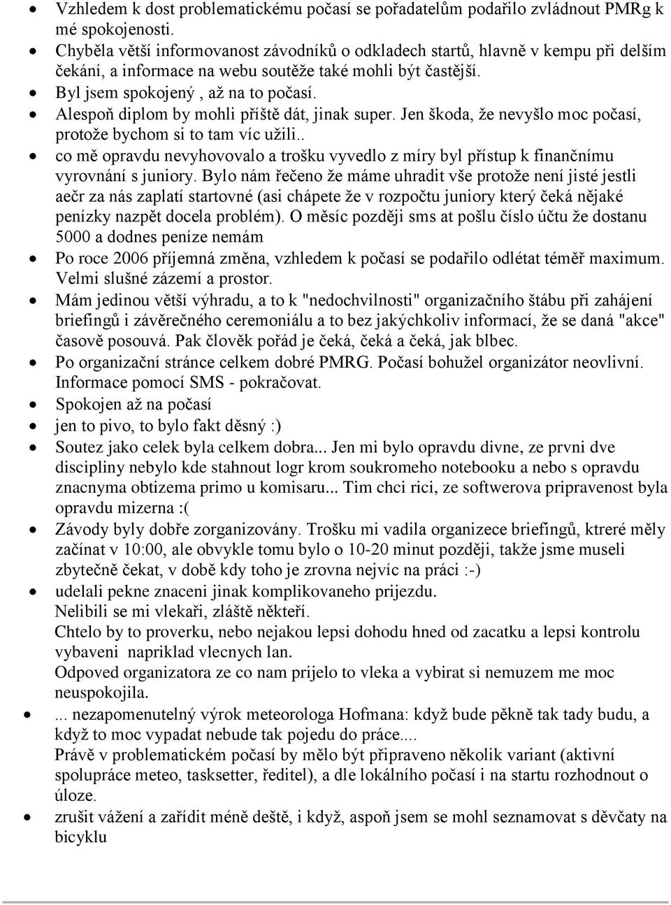 Alespoň diplom by mohli příště dát, jinak super. Jen škoda, že nevyšlo moc počasí, protože bychom si to tam víc užili.