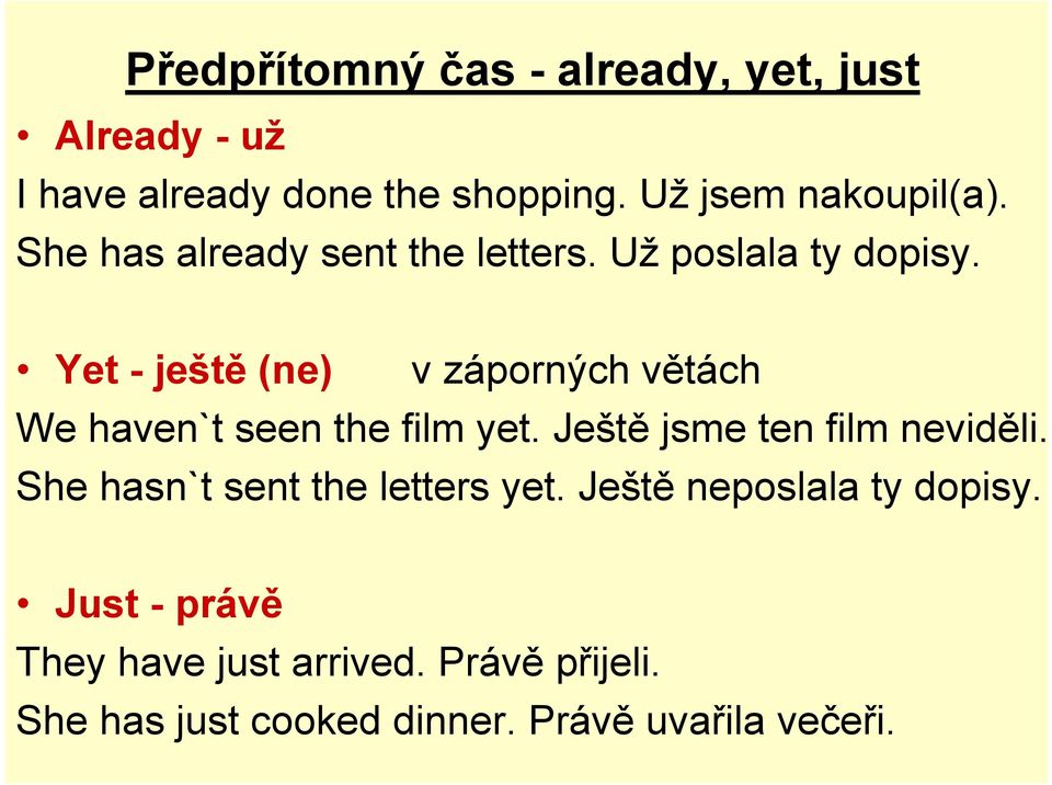 Yet - ještě (ne) v záporných větách We haven`t seen the film yet. Ještě jsme ten film neviděli.