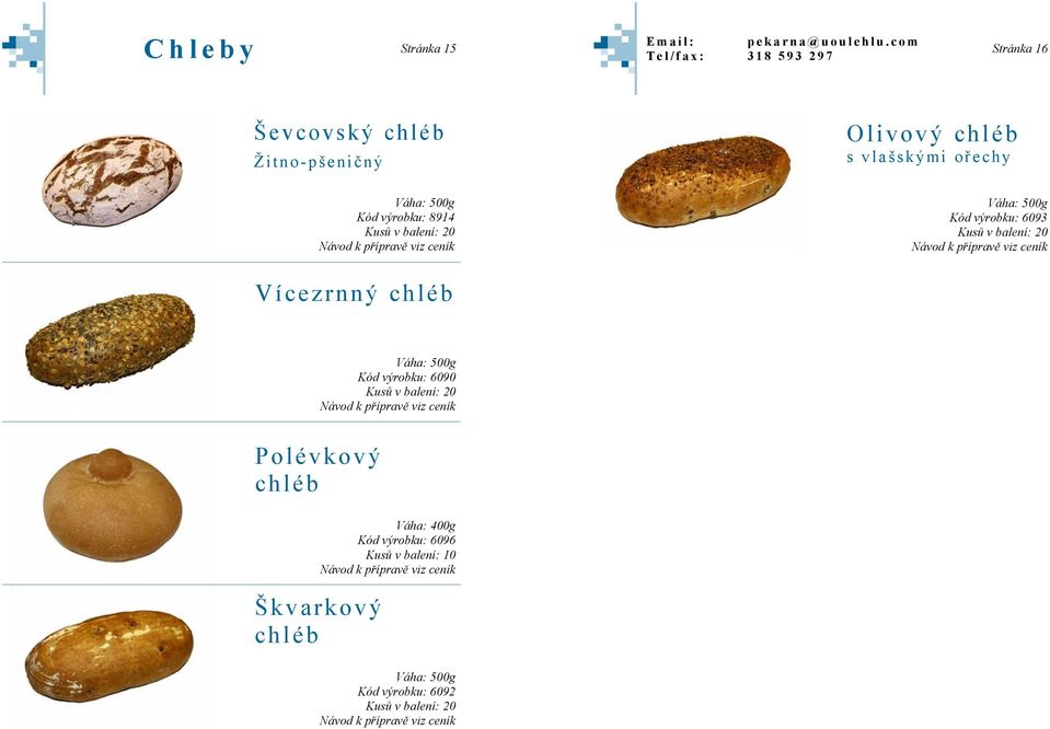 Vícezrnný chléb Váha: 500g Kód výrobku: 6090 Kusů v balení: 20 Polévkový chléb Škvarkový