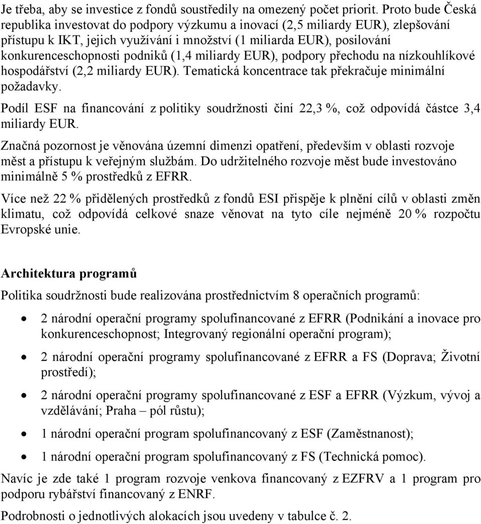 (1,4 miliardy EUR), podpory přechodu na nízkouhlíkové hospodářství (2,2 miliardy EUR). Tematická koncentrace tak překračuje minimální požadavky.