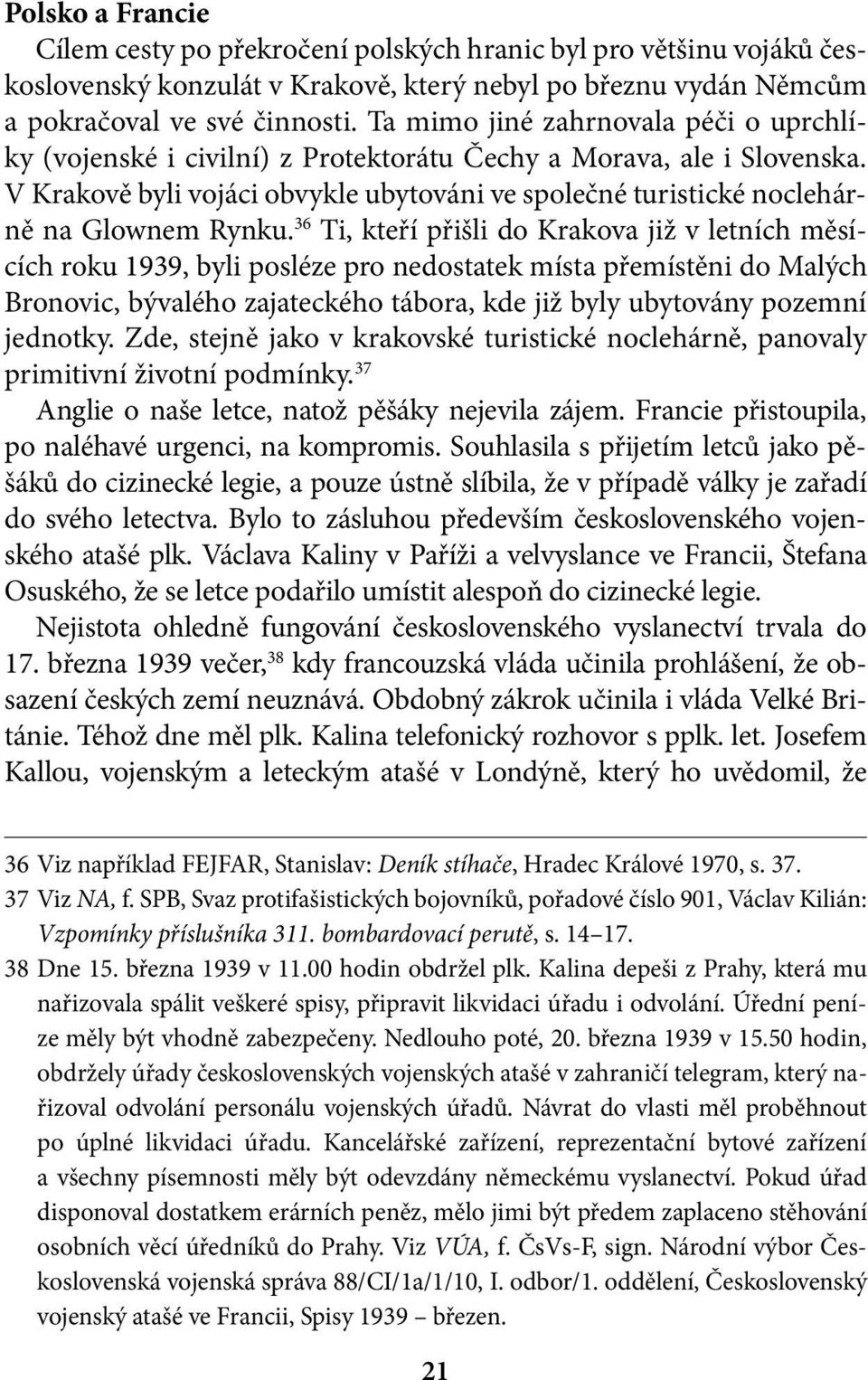 V Krakově byli vojáci obvykle ubytováni ve společné turistické noclehárně na Glownem Rynku.