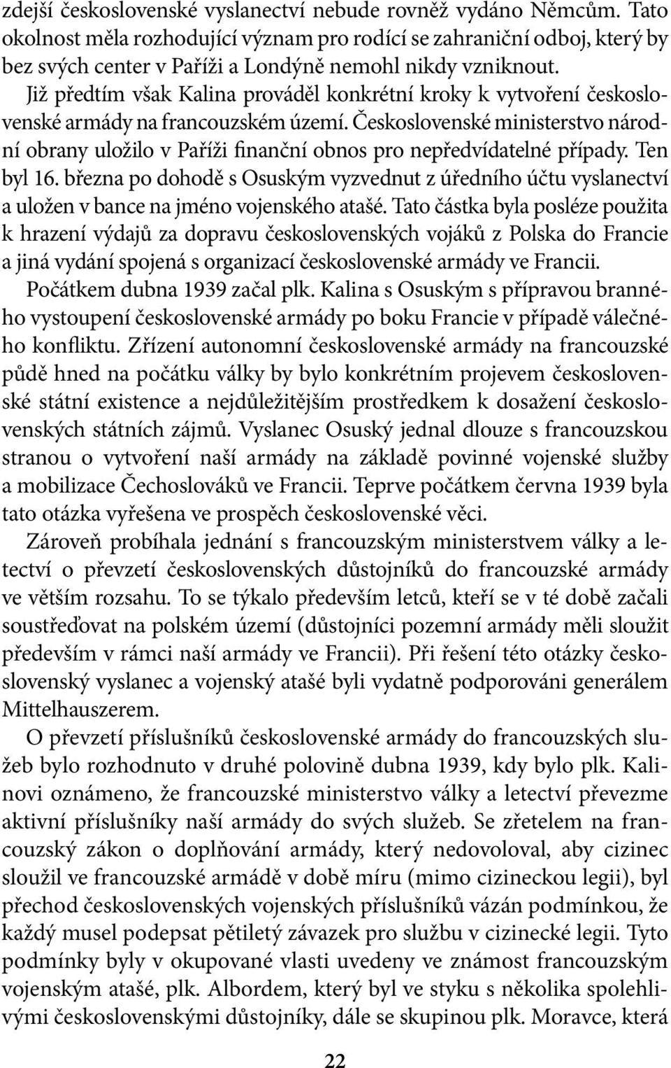 Již předtím však Kalina prováděl konkrétní kroky k vytvoření československé armády na francouzském území.