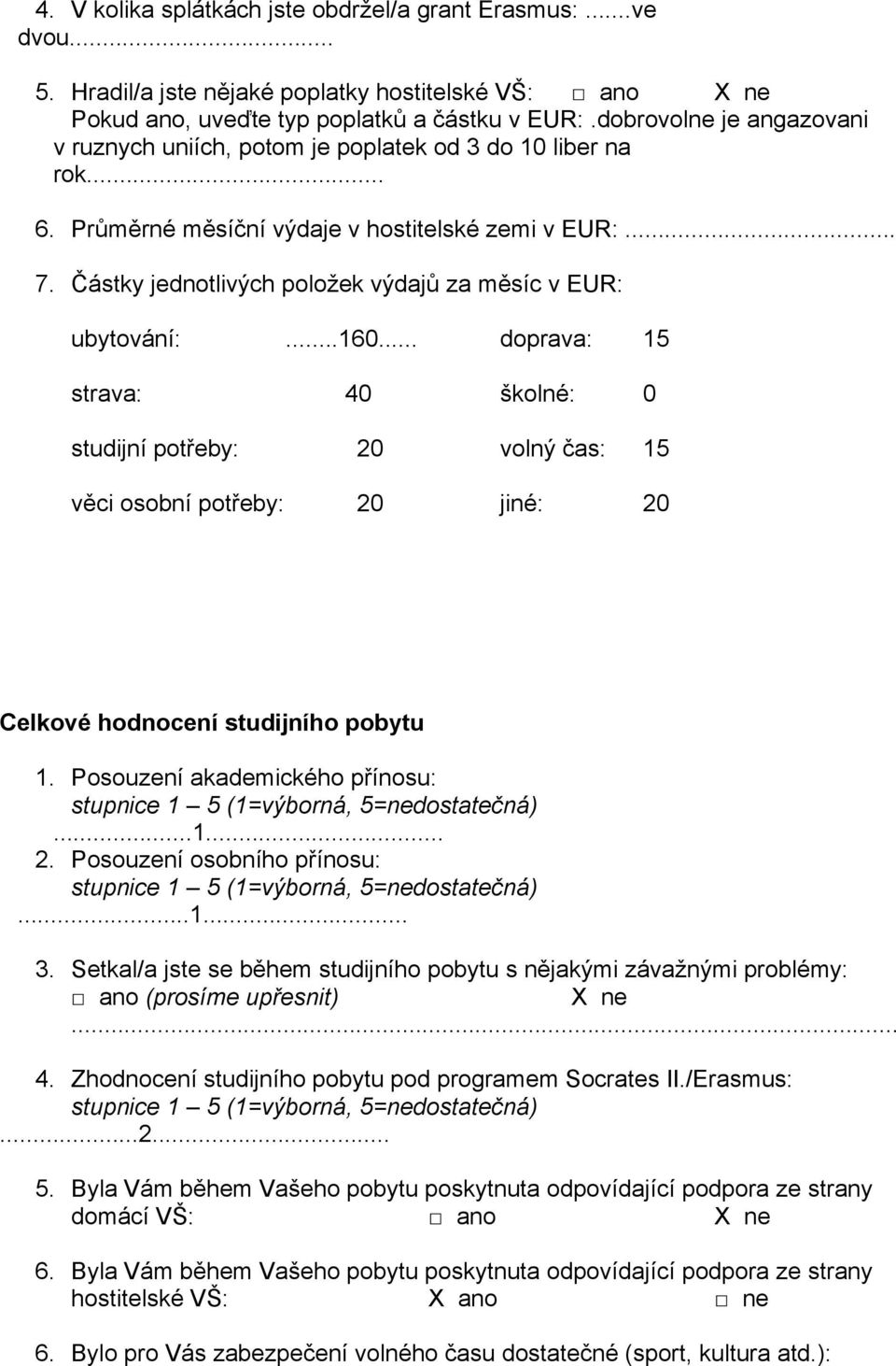 Částky jednotlivých položek výdajů za měsíc v EUR: ubytování:...160.