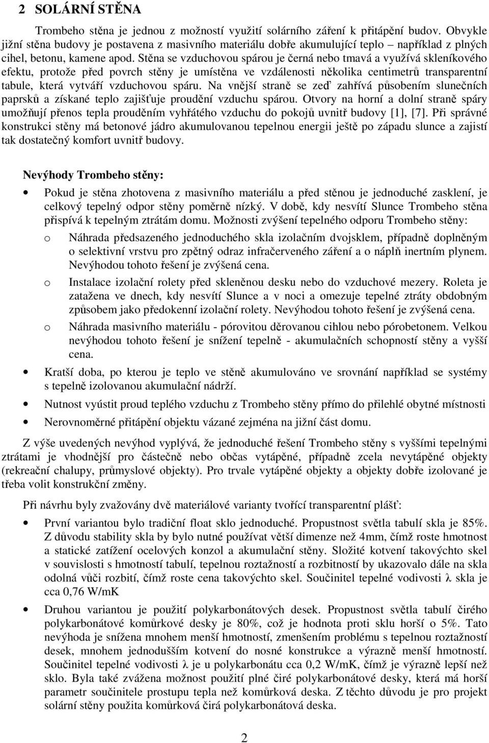 Stěna se vzduchovou spárou je černá nebo tmavá a využívá skleníkového efektu, protože před povrch stěny je umístěna ve vzdálenosti několika centimetrů transparentní tabule, která vytváří vzduchovou