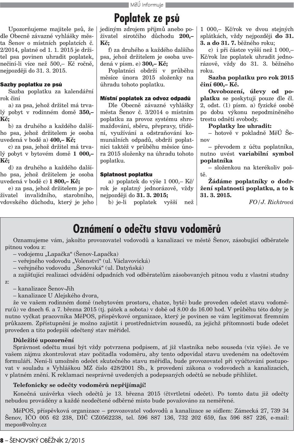 je držitel psa povinen uhradit poplatek, neèiní-li více než 500, Kè roènì, nejpozdìji do 31. 3. 2015.