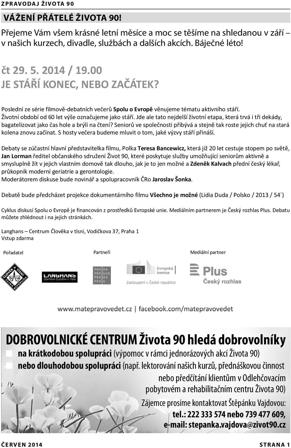 Jde ale tato nejdelší životní etapa, která trvá i tři dekády, bagatelizovat jako čas hole a brýlí na čtení? Seniorů ve společnosti přibývá a stejně tak roste jejich chuť na stará kolena znovu začínat.