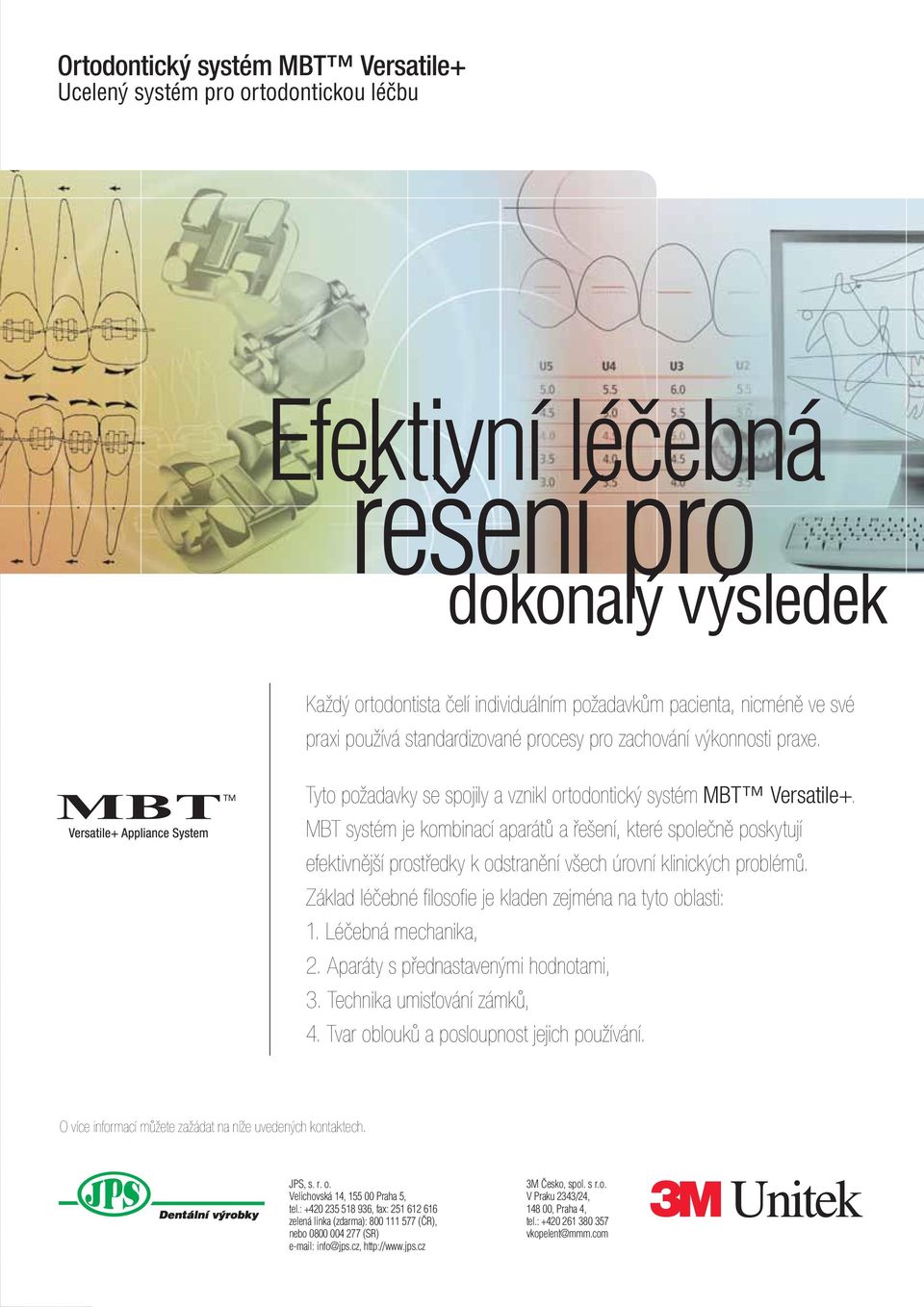 MBT systém je kombinací aparátů a řešení, které společně poskytují efektivnější prostředky k odstranění všech úrovní klinických problémů. Základ léčebné filosofie je kladen zejména na tyto oblasti: 1.