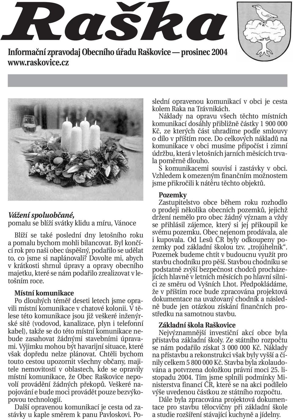 Byl končící rok pro naši obec úspěšný, podařilo se udělat to, co jsme si naplánovali?