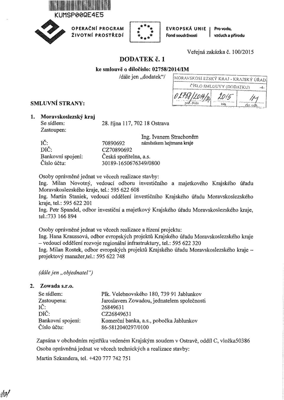 Ivane Strachněrn IČ: 70890692 náěstke hejtana kraje DIČ: CZ70890692 Bankvní spje: Česká spřitelna, a.s. Čísl účtu: 30189-1650676349/0800 sby právněné jednat ve věcech realizace stavby: íng.