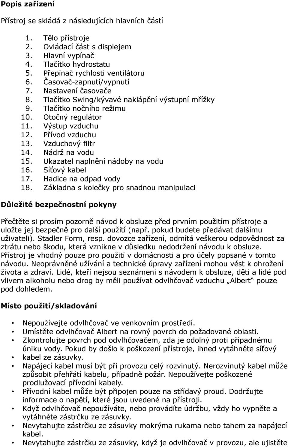 Vzduchový filtr 14. Nádrž na vodu 15. Ukazatel naplnění nádoby na vodu 16. Síťový kabel 17. Hadice na odpad vody 18.