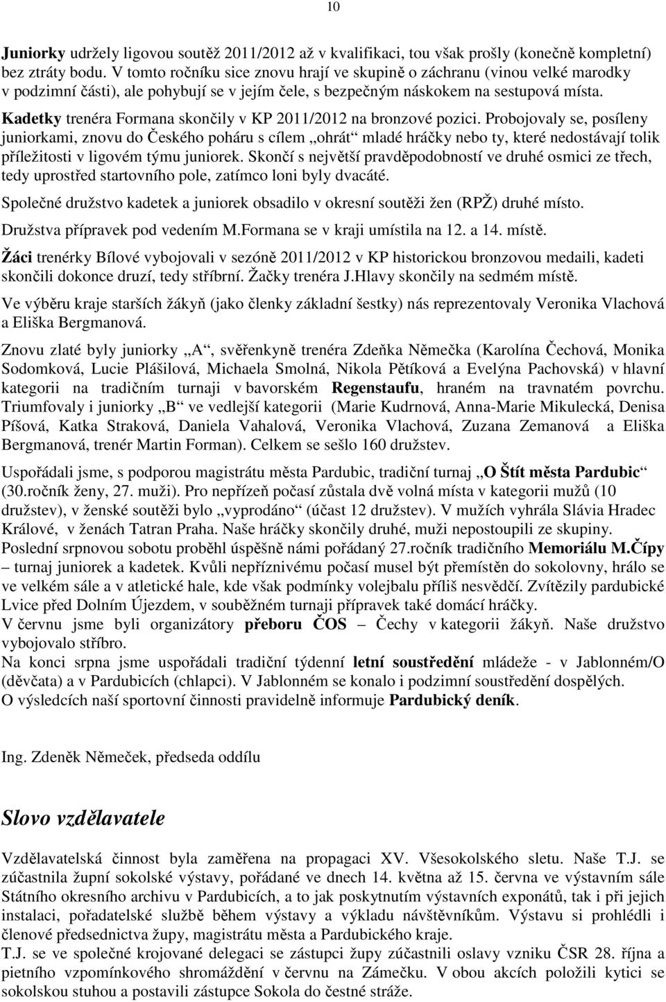 Kadetky trenéra Formana skončily v KP 2011/2012 na bronzové pozici.
