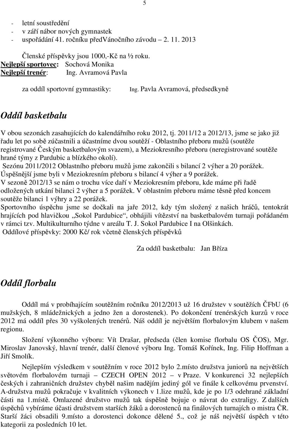 Pavla Avramová, předsedkyně Oddíl basketbalu V obou sezonách zasahujících do kalendářního roku 2012, tj.