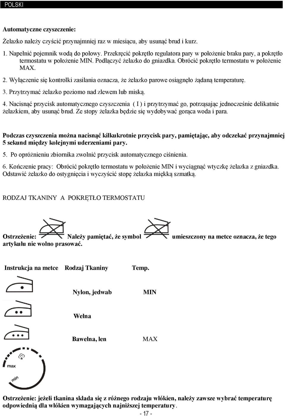 Wyłączenie się kontrolki zasilania oznacza, że żelazko parowe osiągnęło żądaną temperaturę. 3. Przytrzymać żelazko poziomo nad zlewem lub miską. 4.