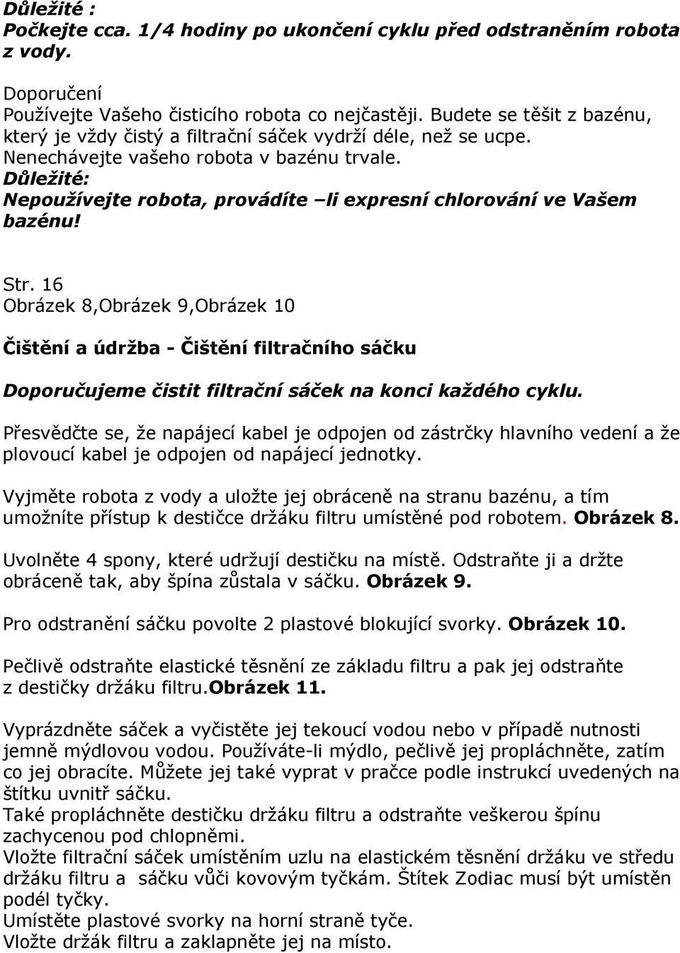 Důležité: Nepoužívejte robota, provádíte li expresní chlorování ve Vašem bazénu! Str.