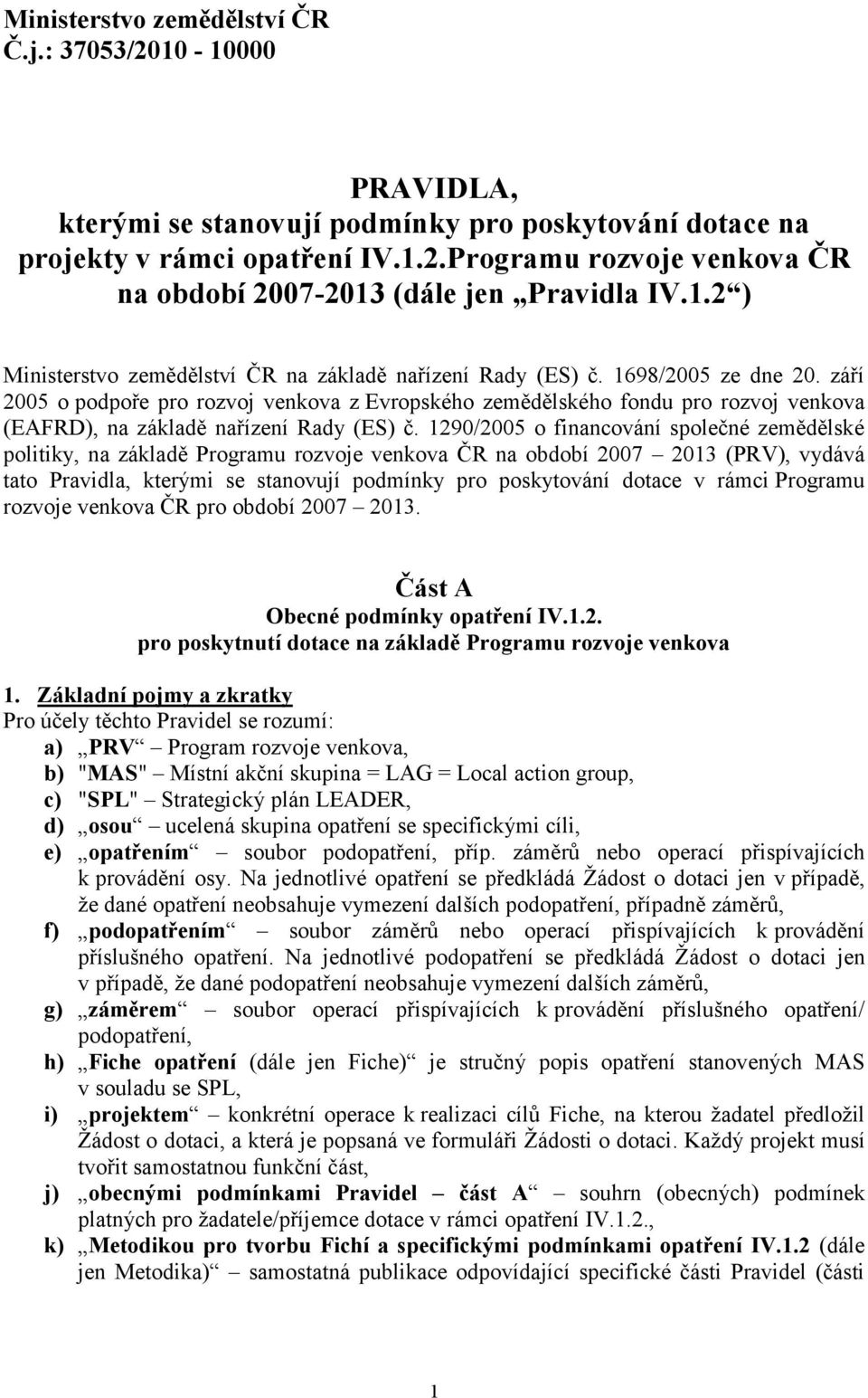 září 2005 o podpoře pro rozvoj venkova z Evropského zemědělského fondu pro rozvoj venkova (EAFRD), na základě nařízení Rady (ES) č.