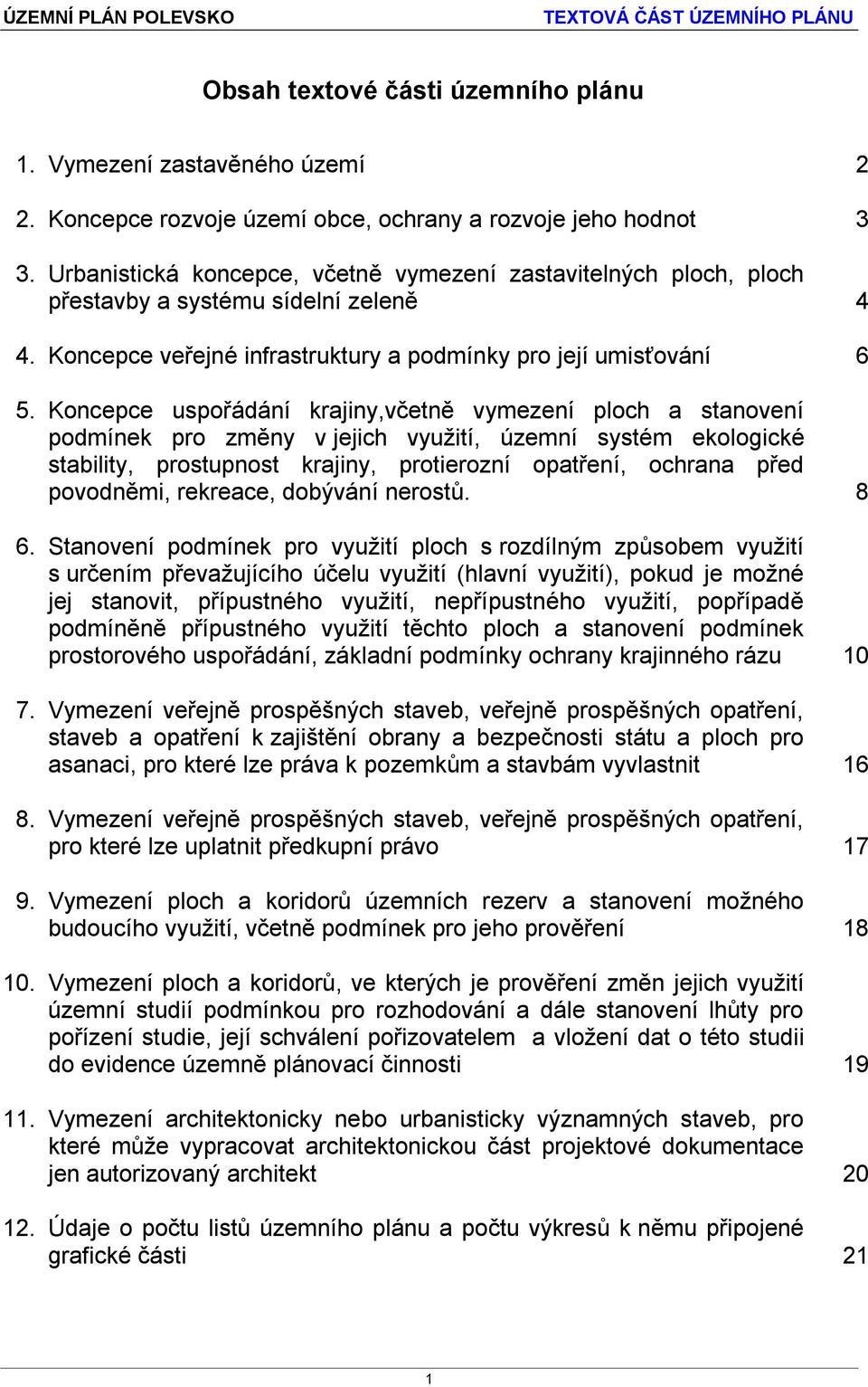 Koncepce uspořádání krajiny,včetně vymezení ploch a stanovení podmínek pro změny v jejich využití, územní systém ekologické stability, prostupnost krajiny, protierozní opatření, ochrana před