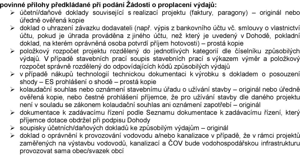 smlouvy o vlastnictví účtu, pokud je úhrada prováděna z jiného účtu, než který je uvedený v Dohodě, pokladní doklad, na kterém oprávněná osoba potvrdí příjem hotovosti) prostá kopie položkový