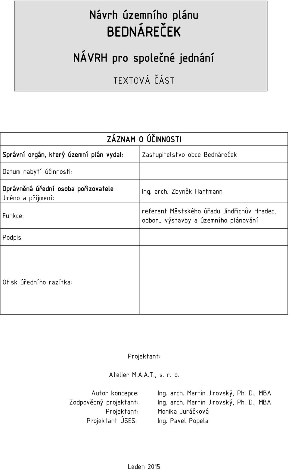 Zbyněk Hartmann referent Městského úřadu Jindřichův Hradec, odboru výstavby a územního plánování Podpis: Otisk úředního razítka: Projektant: Atelier M.A.A.T.