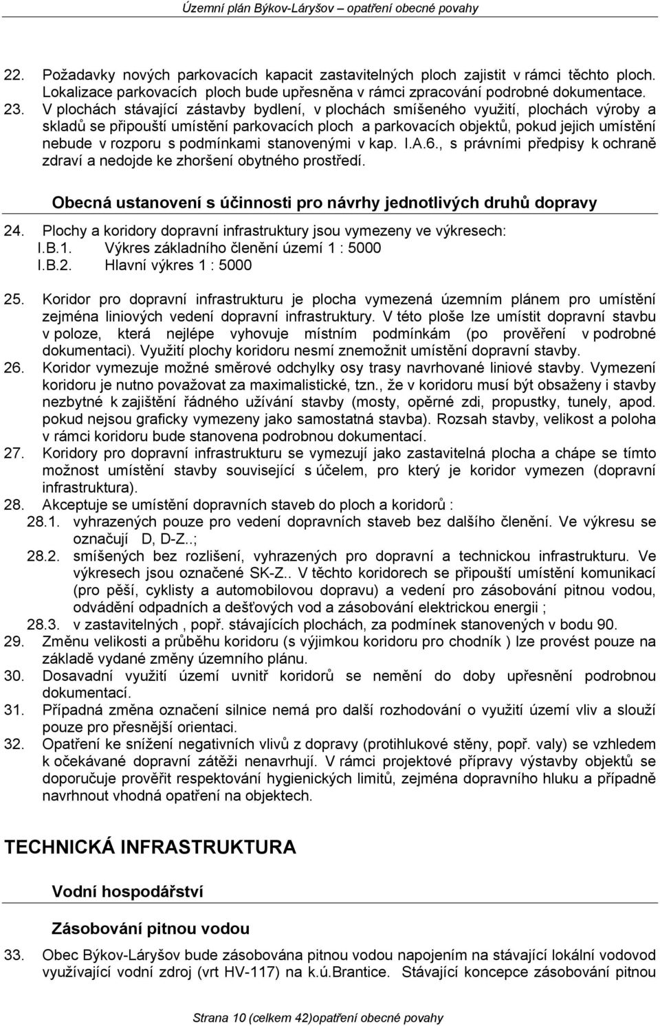 podmínkami stanovenými v kap. I.A.6., s právními předpisy k ochraně zdraví a nedojde ke zhoršení obytného prostředí. Obecná ustanovení s účinnosti pro návrhy jednotlivých druhů dopravy 24.