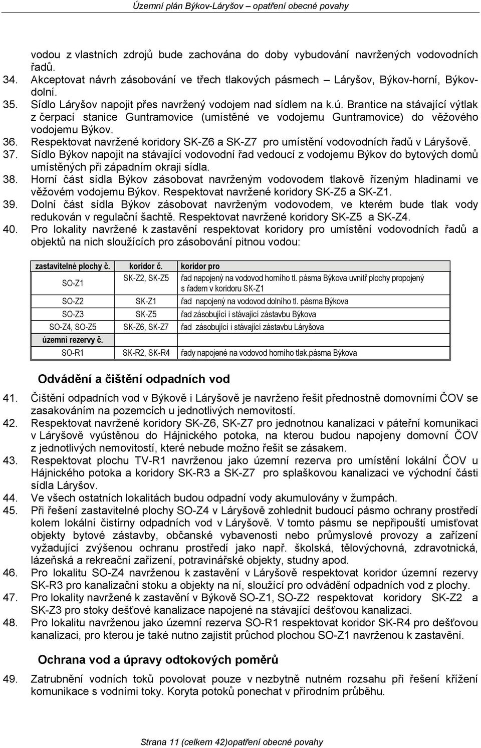 Respektovat navržené koridory SK-Z6 a SK-Z7 pro umístění vodovodních řadů v Láryšově. 37.