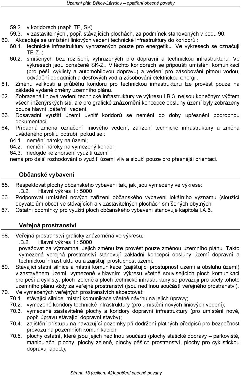 smíšených bez rozlišení, vyhrazených pro dopravní a technickou infrastrukturu. Ve výkresech jsou označené SK-Z.