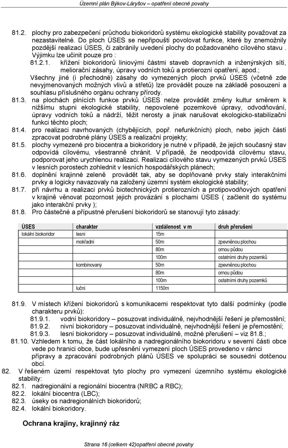 2.1. křížení biokoridorů liniovými částmi staveb dopravních a inženýrských sítí, meliorační zásahy, úpravy vodních toků a protierozní opatření, apod.