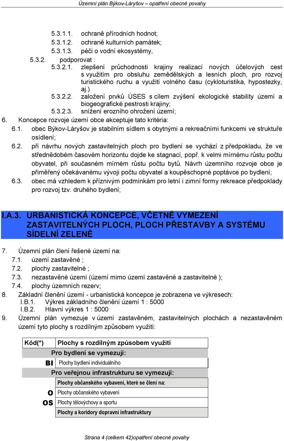 obsluhu zemědělských a lesních ploch, pro rozvoj turistického ruchu a využití volného času (cykloturistika, hypostezky, aj.) 5.3.2.