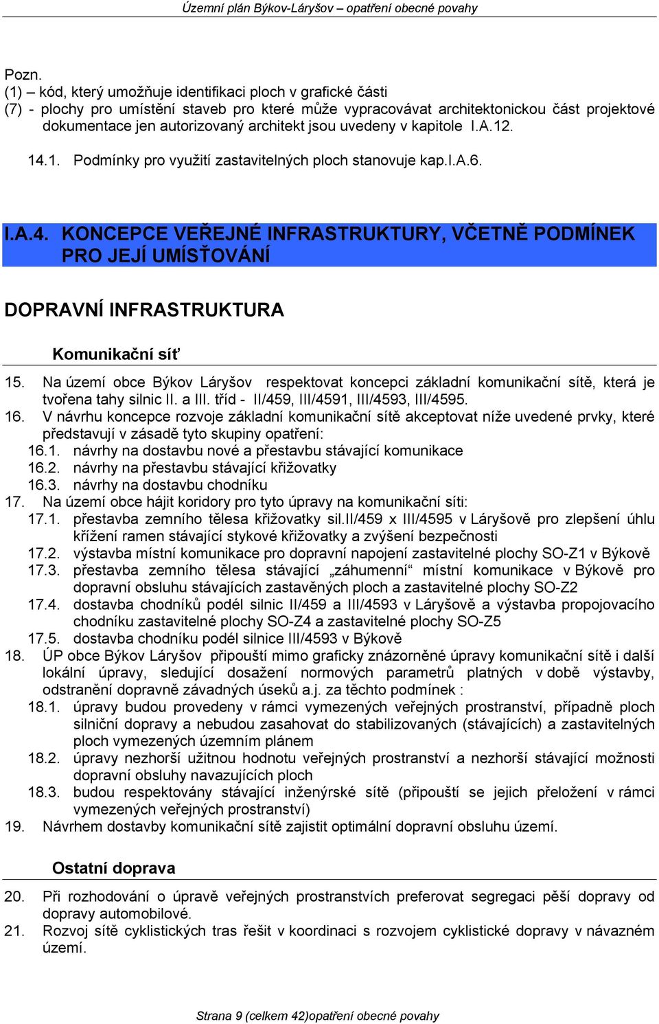 Na území obce Býkov Láryšov respektovat koncepci základní komunikační sítě, která je tvořena tahy silnic II. a III. tříd - II/459, III/4591, III/4593, III/4595. 16.