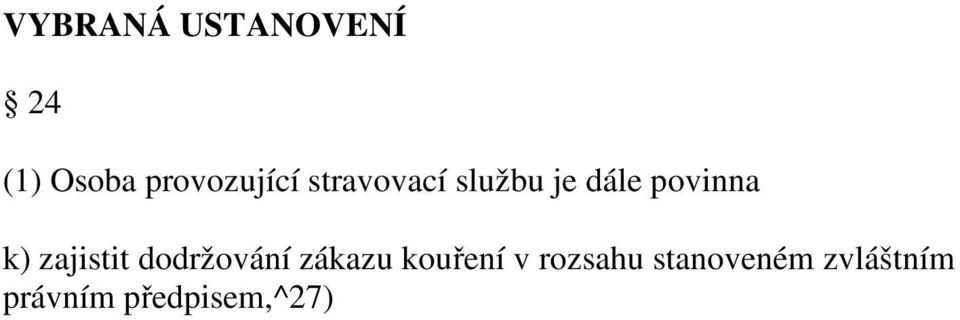 povinna k) zajistit dodržování zákazu