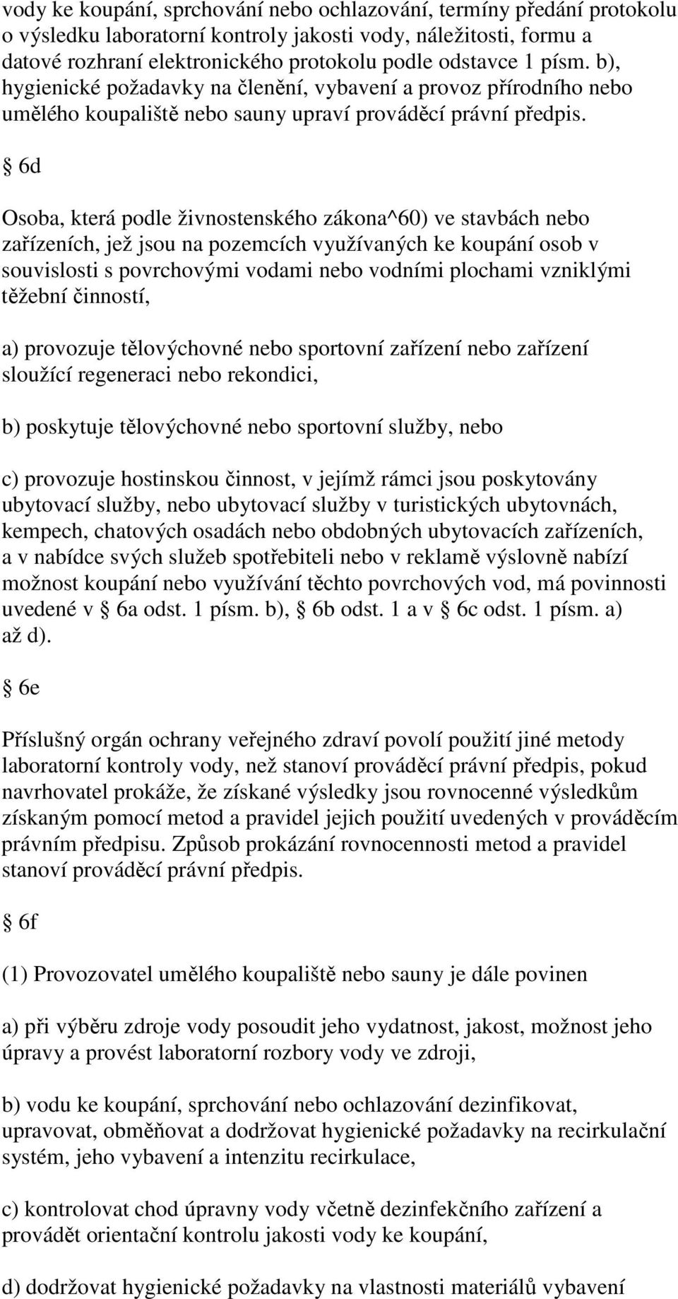 6d Osoba, která podle živnostenského zákona^60) ve stavbách nebo zařízeních, jež jsou na pozemcích využívaných ke koupání osob v souvislosti s povrchovými vodami nebo vodními plochami vzniklými