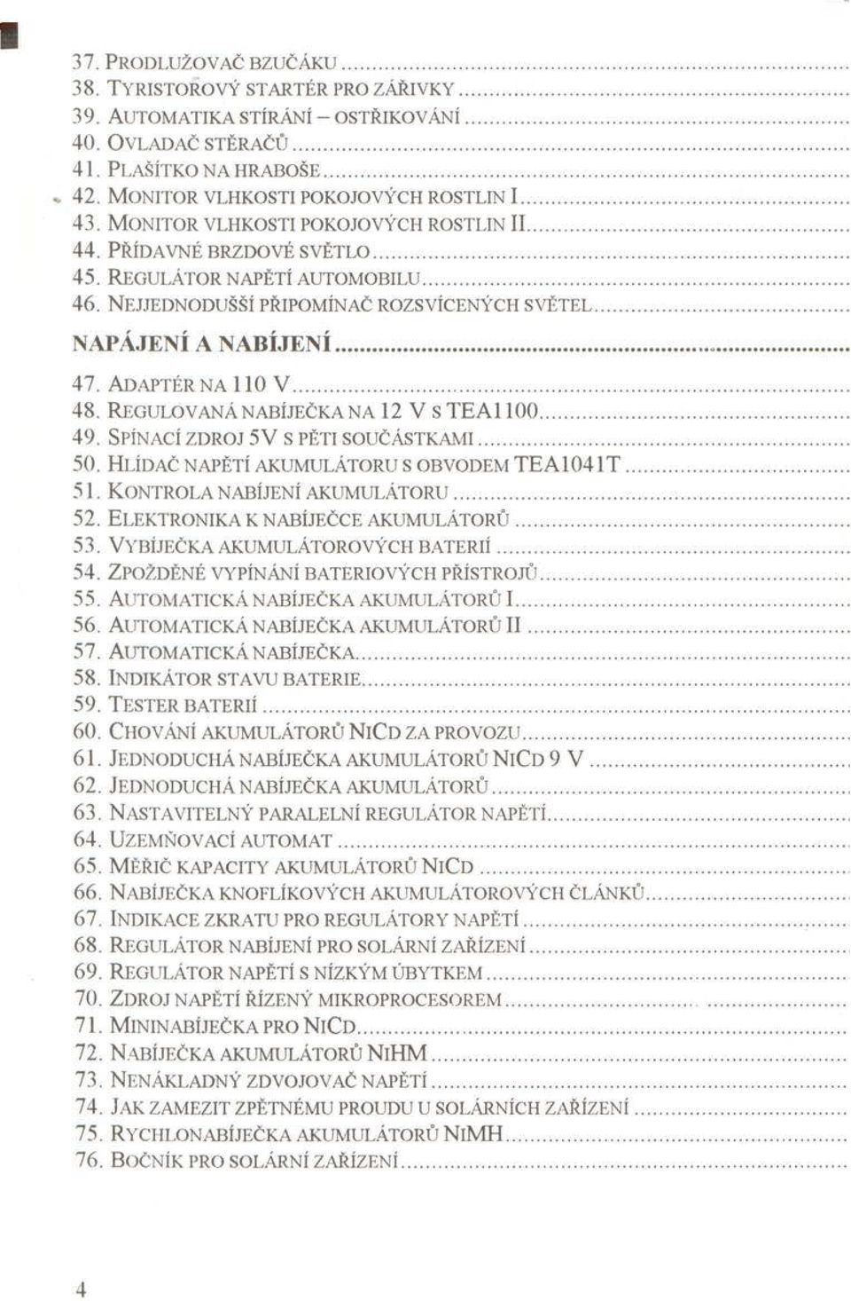 PŘÍDAVNÉ BRZDOVÉ SVĚTLO... 4 5. R e g u l á t o r n a p ě t í a u t o m o b il u... 4 6. N e j j e d n o d u š š í p ř ip o m ín a č r o z s v íc e n ý c h s v ě t e l... NAPÁJENÍ A NABÍJENÍ... 4 7.