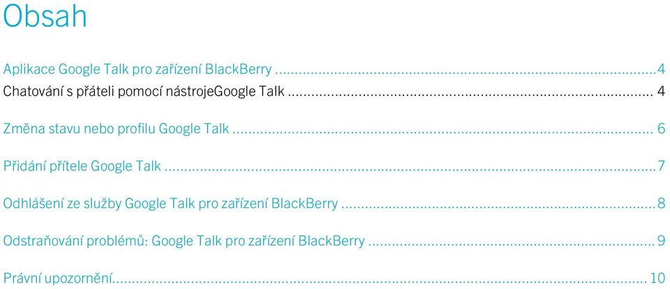 .. 4 Změna stavu nebo profilu Google Talk... 6 Přidání přítele Google Talk.