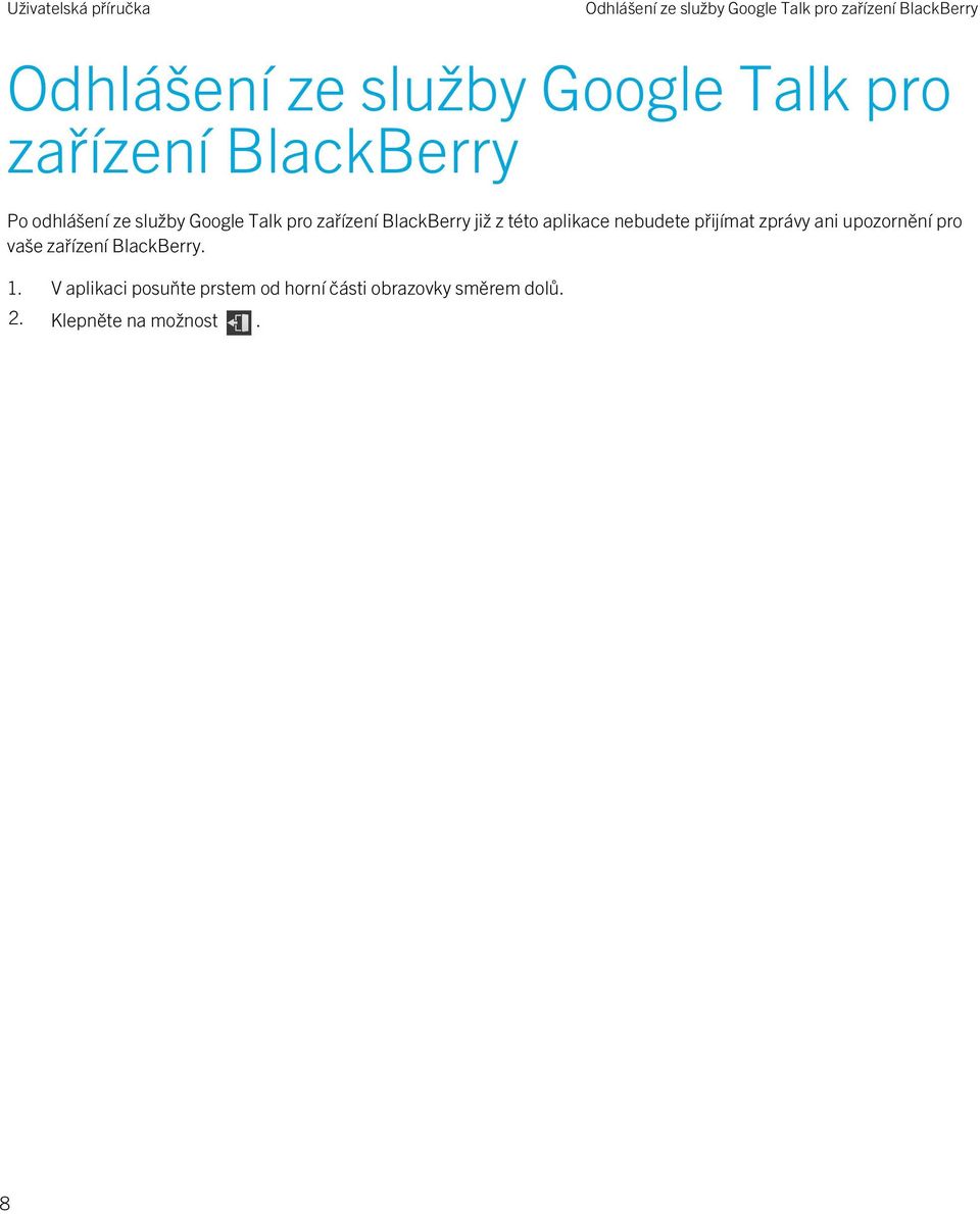 této aplikace nebudete přijímat zprávy ani upozornění pro vaše zařízení BlackBerry. 1.