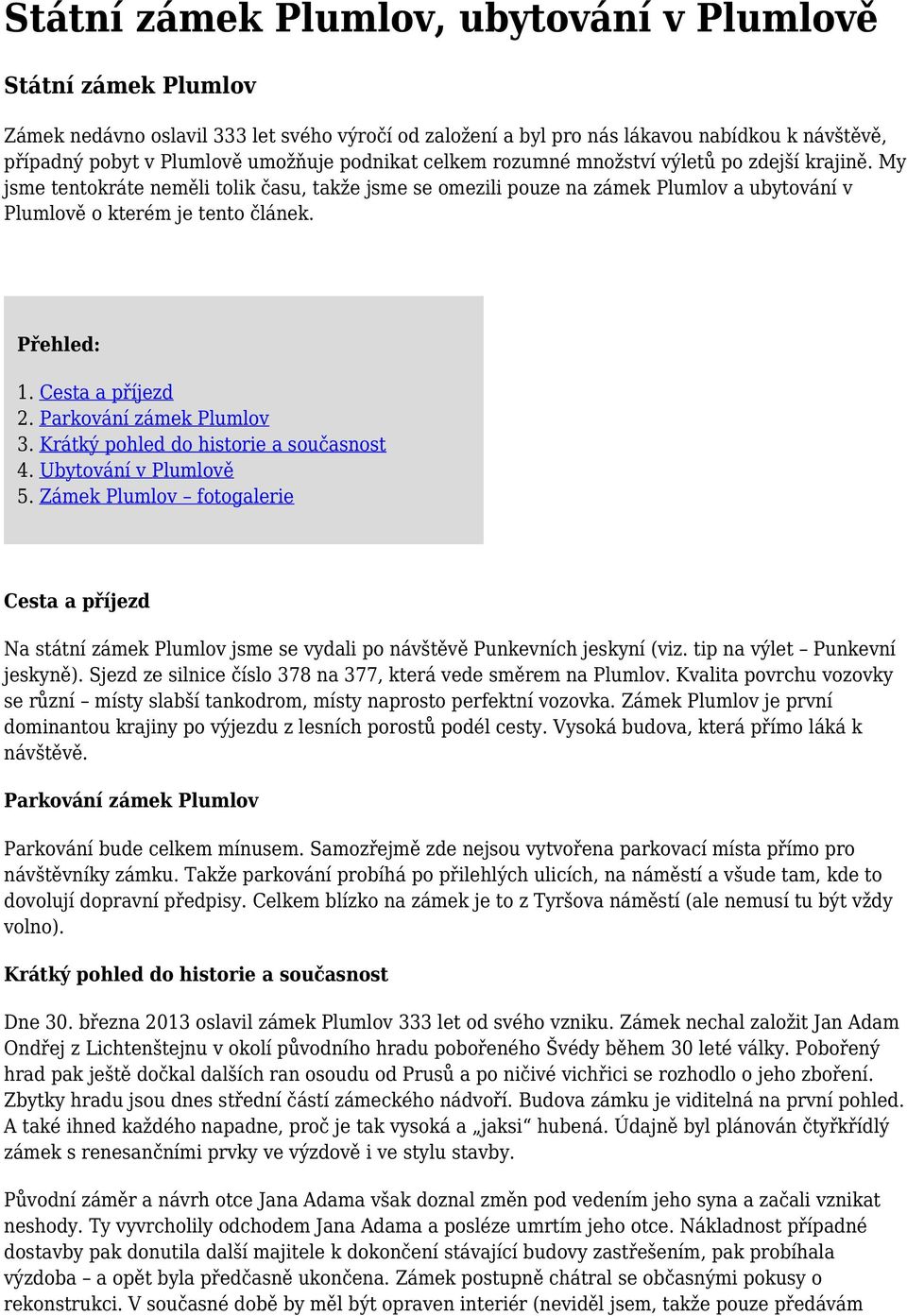 Přehled: 1. Cesta a příjezd 2. Parkování zámek Plumlov 3. Krátký pohled do historie a současnost 4. Ubytování v Plumlově 5.