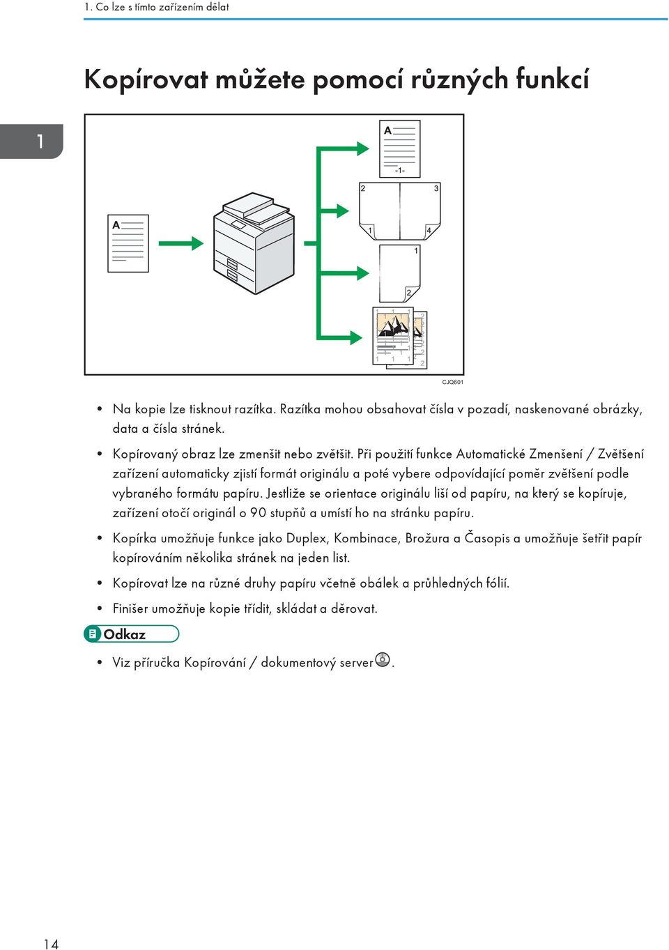 Při použití funkce Automatické Zmenšení / Zvětšení zařízení automaticky zjistí formát originálu a poté vybere odpovídající poměr zvětšení podle vybraného formátu papíru.