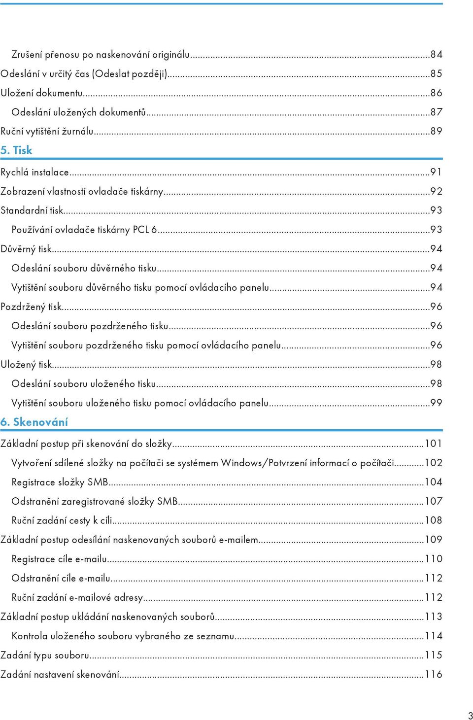 ..94 Vytištění souboru důvěrného tisku pomocí ovládacího panelu...94 Pozdržený tisk...96 Odeslání souboru pozdrženého tisku...96 Vytištění souboru pozdrženého tisku pomocí ovládacího panelu.