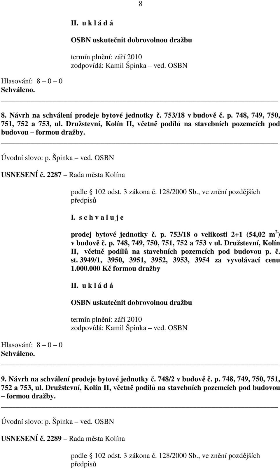 , ve znění pozdějších předpisů prodej bytové jednotky č. p. 753/18 o velikosti 2+1 (54,02 m 2 ) v budově č. p. 748, 749, 750, 751, 752 a 753 v ul.