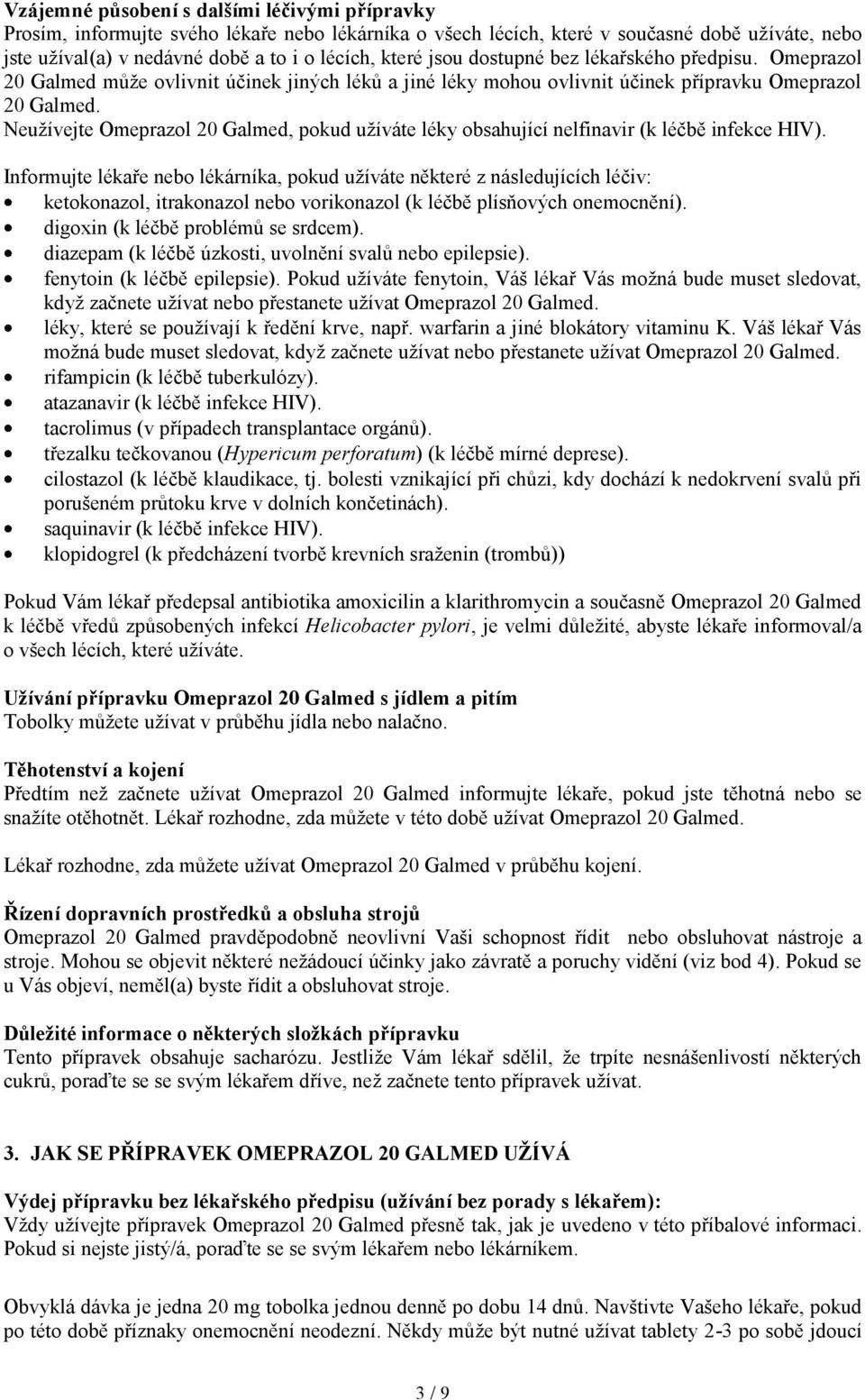 Neužívejte Omeprazol 20 Galmed, pokud užíváte léky obsahující nelfinavir (k léčbě infekce HIV).