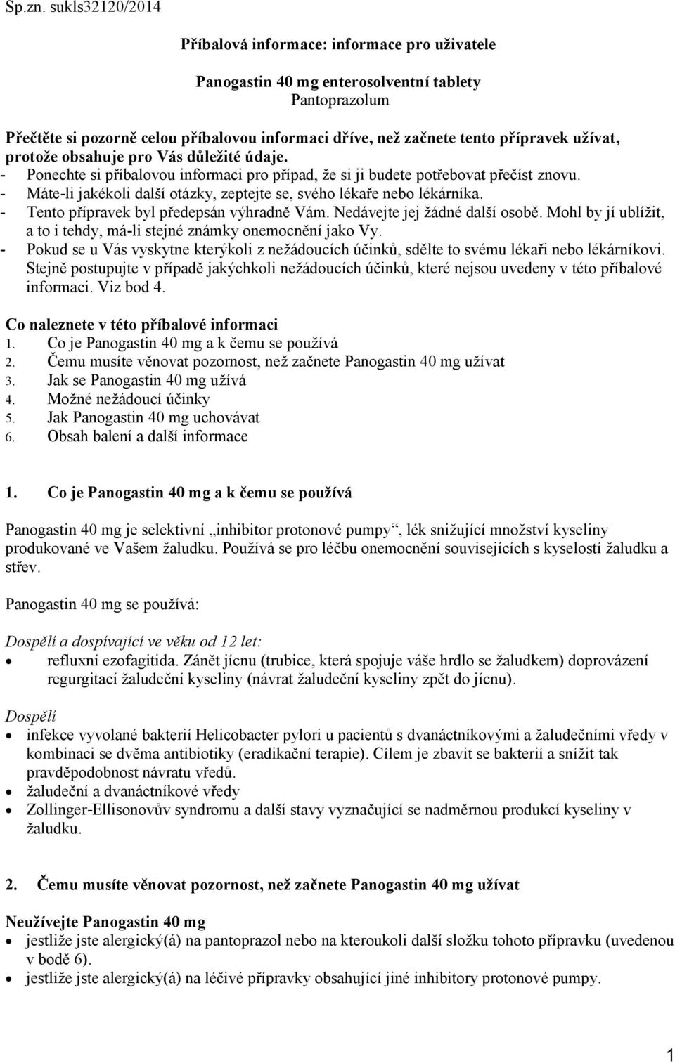 užívat, protože obsahuje pro Vás důležité údaje. - Ponechte si příbalovou informaci pro případ, že si ji budete potřebovat přečíst znovu.