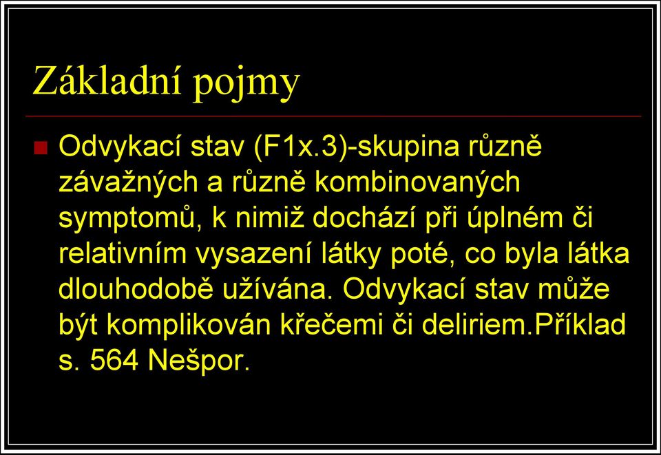 dochází při úplném či relativním vysazení látky poté, co byla