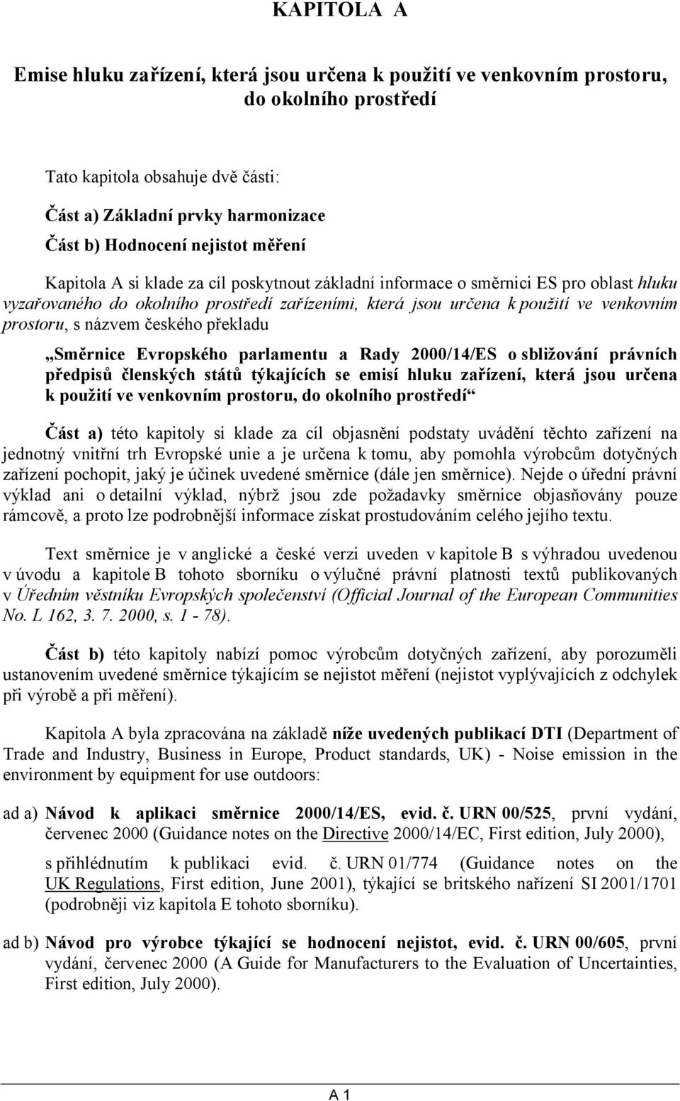 prostoru, s názvem českého překladu Směrnice Evropského parlamentu a Rady 2000/14/ES o sbližování právních předpisů členských států týkajících se emisí hluku zařízení, která jsou určena k použití ve