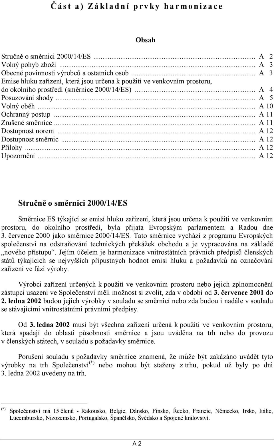 .. A 11 Zrušené směrnice... A 11 Dostupnost norem... A 12 Dostupnost směrnic... A 12 Přílohy... A 12 Upozornění.